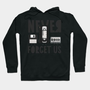 For nostalgic... Floppy disk, VHS and cassette, Never forget us Hoodie